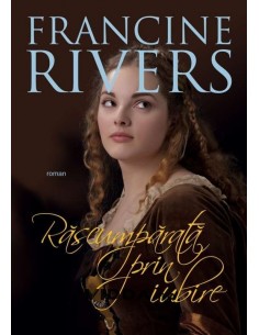 Rascumparata prin iubire - Francine Rivers