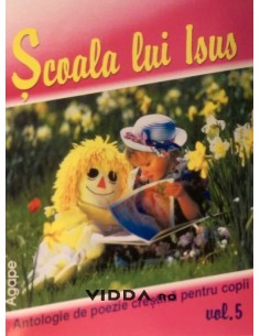 Scoala lui Isus - Antologie de poezie crestina pentru copii volumul 5