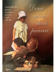 Doua maini doua picioare - Antologie de poezie crestina pentru copii