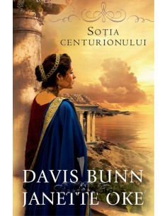 Sotia centurionului - Janette Oke & Davis Bunn