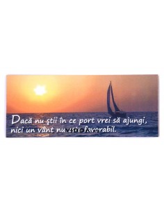 Placheta - Daca nu stii in ce port vrei sa ajungi, nici un vant nu este favorabil