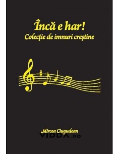 Inca e har colectie de imnuri crestine - Mircea Ciugudan