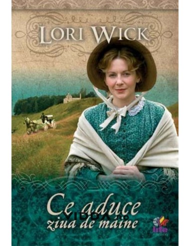 Ce aduce ziua de maine - Lori Wick