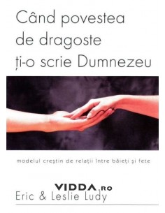 Cand povestea de dragoste ti-o scrie Dumnezeu - Eric & Leslie Ludy