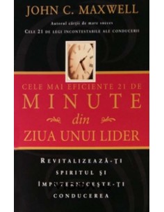 Cele mai eficiente 21 de minute din ziua unui lider - John C Maxwell