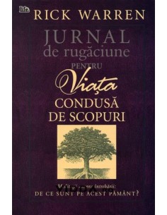 Jurnal de rugaciune pentru viata condusa de scopuri - Rick Warren