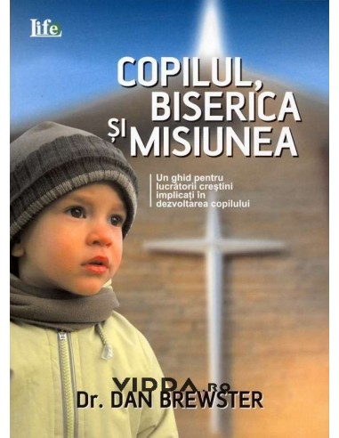 Copilul, biserica si misiunea - Dr. Dan Brewster
