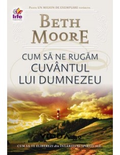Cum sa ne rugam Cuvantul lui Dumnezeu - Beth Moore