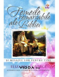 Femeile remarcabile ale Bibliei - Elizabeth George