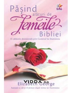 Pasind alaturi de femeile Bibliei - Elizabeth George