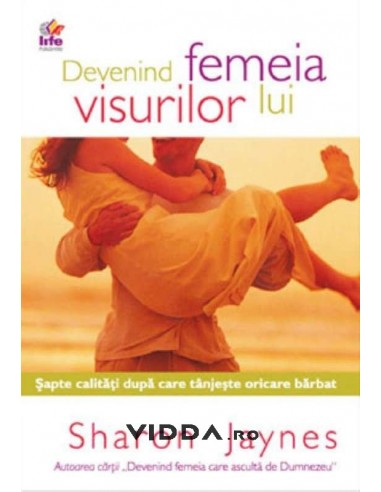 Devenind femeia visurilor lui - Sharon Jaynes