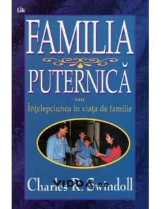 Familia puternica sau intelepciunea in viata de familie - Charles R Swindoll