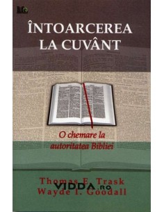 Intoarcerea la Cuvant - Thomas E Trask & Wayde I Goodall