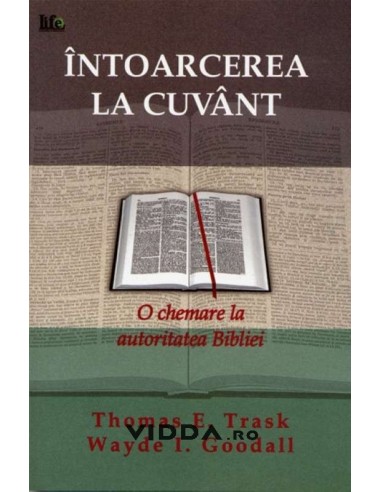Intoarcerea la Cuvant - Thomas E Trask & Wayde I Goodall