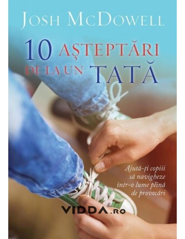 10 Asteptari de la un tata - Josh McDowell