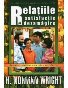 Relatiile satisfactie si dezamagire - H. Norman Wright